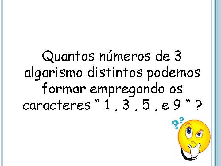 Quantos números de 3 algarismo distintos podemos formar empregando os caracteres “ 1 ,