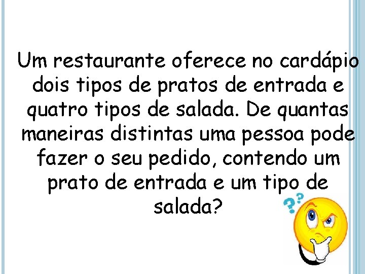 Um restaurante oferece no cardápio dois tipos de pratos de entrada e quatro tipos