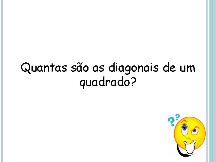 Quantas são as diagonais de um quadrado? 