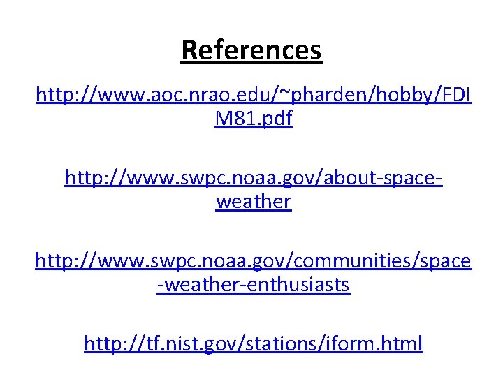 References http: //www. aoc. nrao. edu/~pharden/hobby/FDI M 81. pdf http: //www. swpc. noaa. gov/about-spaceweather