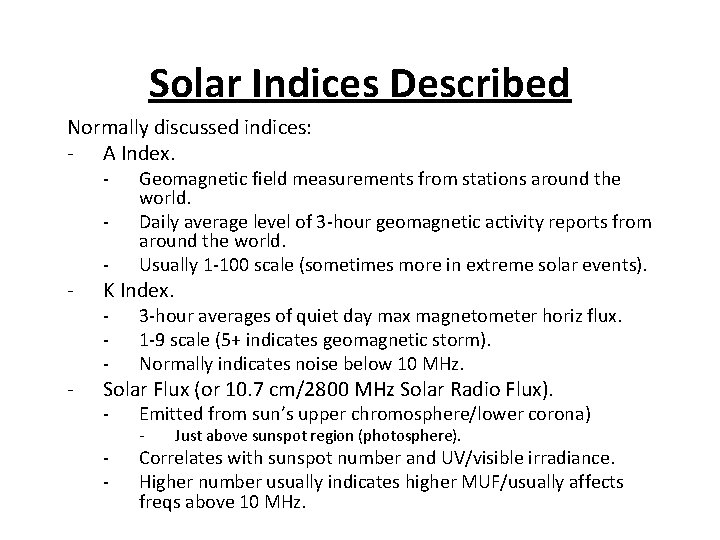 Solar Indices Described Normally discussed indices: - A Index. - - Geomagnetic field measurements