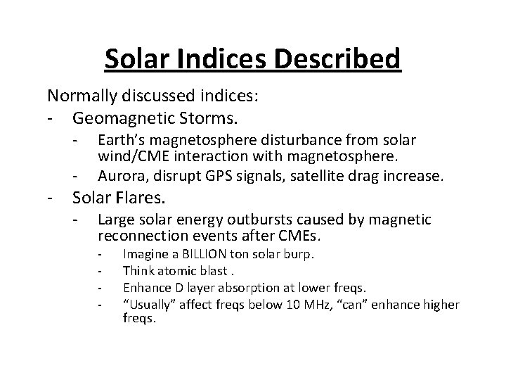 Solar Indices Described Normally discussed indices: - Geomagnetic Storms. - - - Earth’s magnetosphere