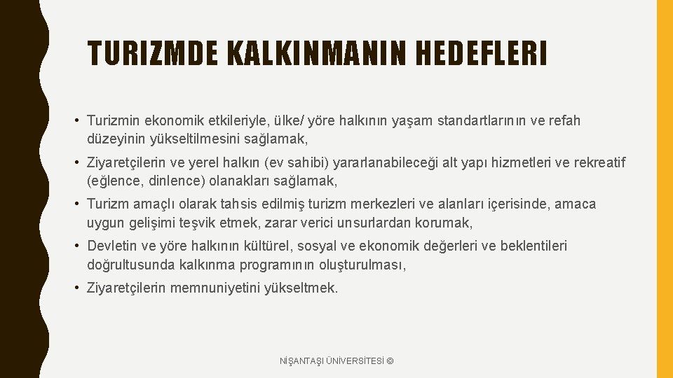 TURIZMDE KALKINMANIN HEDEFLERI • Turizmin ekonomik etkileriyle, ülke/ yöre halkının yaşam standartlarının ve refah