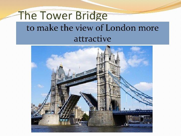 The Tower Bridge to to stretch make a to historical to attract tothe be