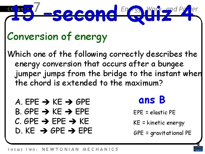 15 –second Quiz 4 Chapter 7 Energy, Work and Power Conversion of energy Which