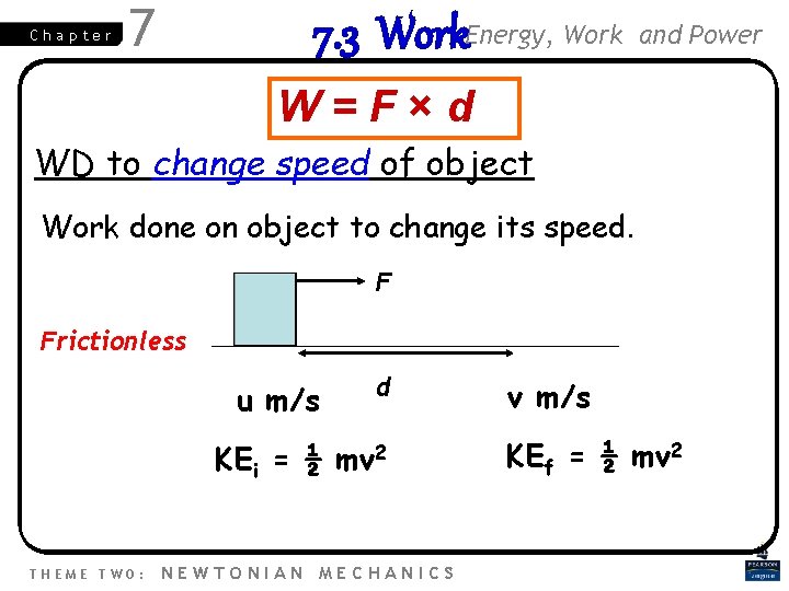 Chapter 7 7. 3 Work. Energy, Work and Power W=F×d WD to change speed