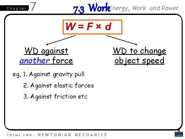 Chapter 7 7. 3 Work. Energy, Work and Power W=F×d WD against another force