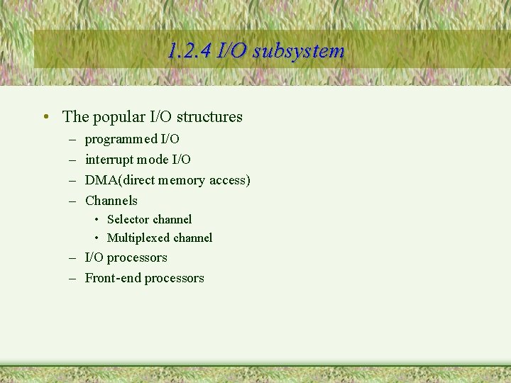 1. 2. 4 I/O subsystem • The popular I/O structures – – programmed I/O