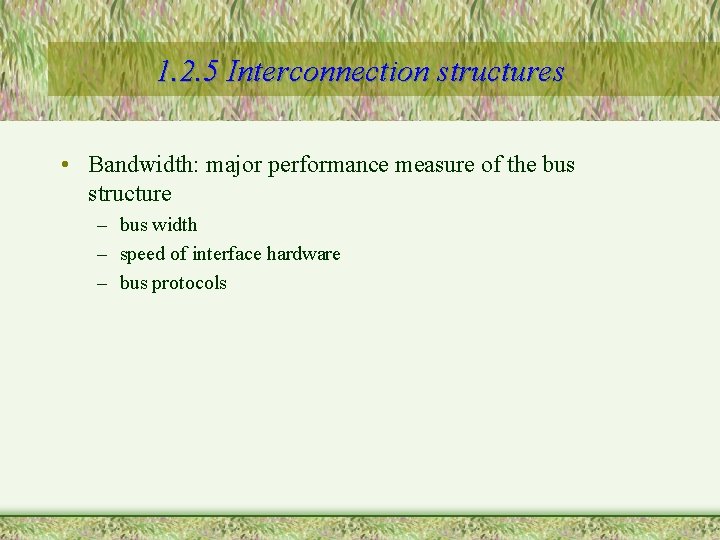 1. 2. 5 Interconnection structures • Bandwidth: major performance measure of the bus structure