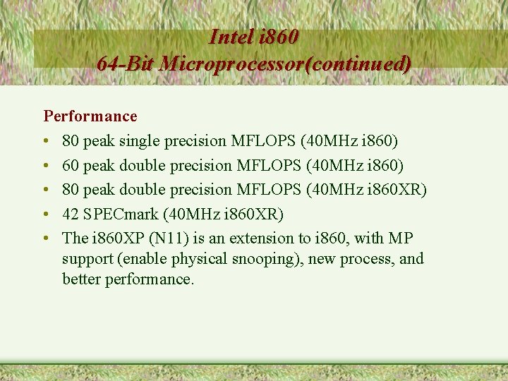 Intel i 860 64 -Bit Microprocessor(continued) Performance • 80 peak single precision MFLOPS (40