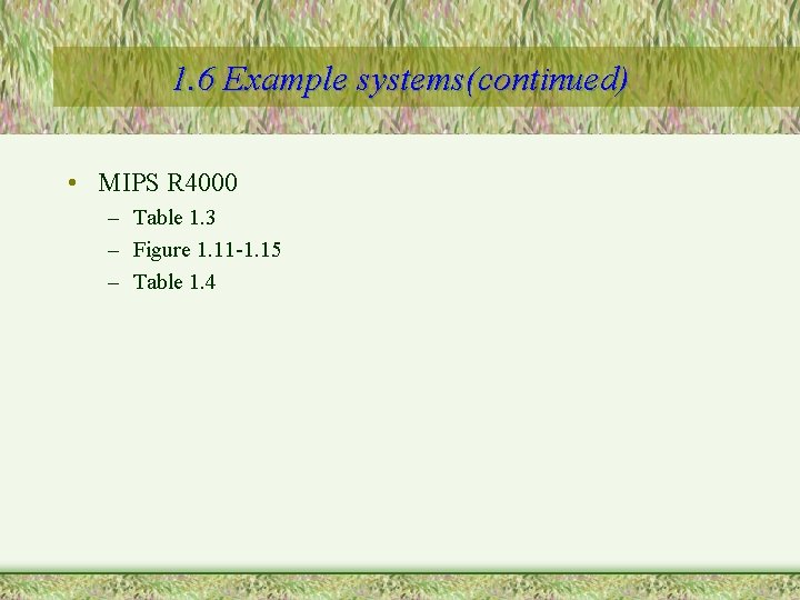 1. 6 Example systems(continued) • MIPS R 4000 – Table 1. 3 – Figure