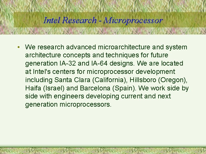 Intel Research - Microprocessor • We research advanced microarchitecture and system architecture concepts and