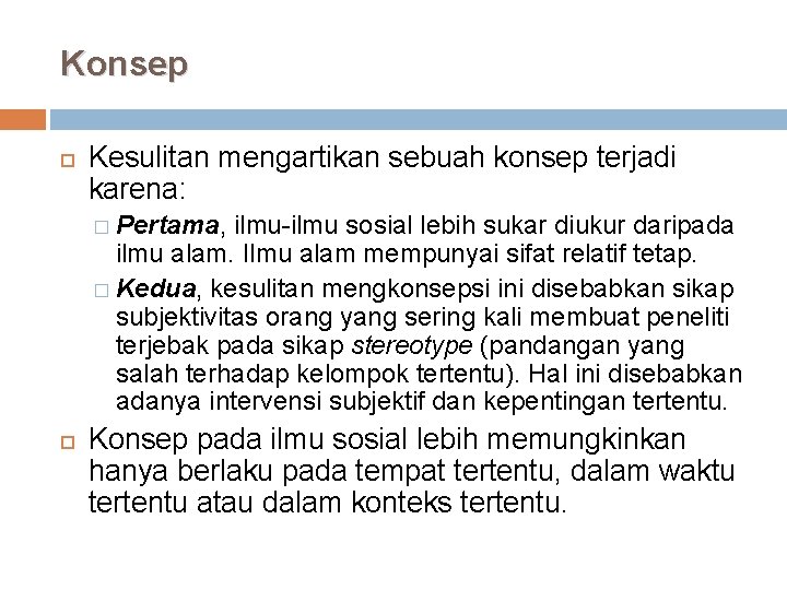 Konsep Kesulitan mengartikan sebuah konsep terjadi karena: � Pertama, ilmu-ilmu sosial lebih sukar diukur