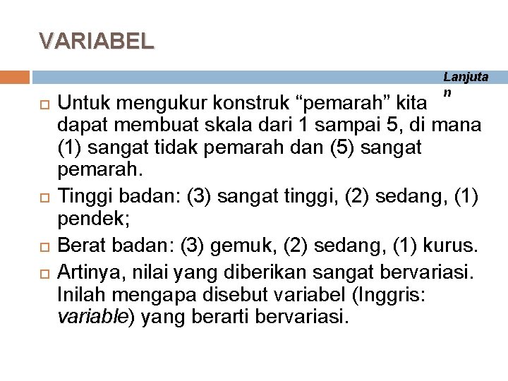 VARIABEL Lanjuta n Untuk mengukur konstruk “pemarah” kita dapat membuat skala dari 1 sampai