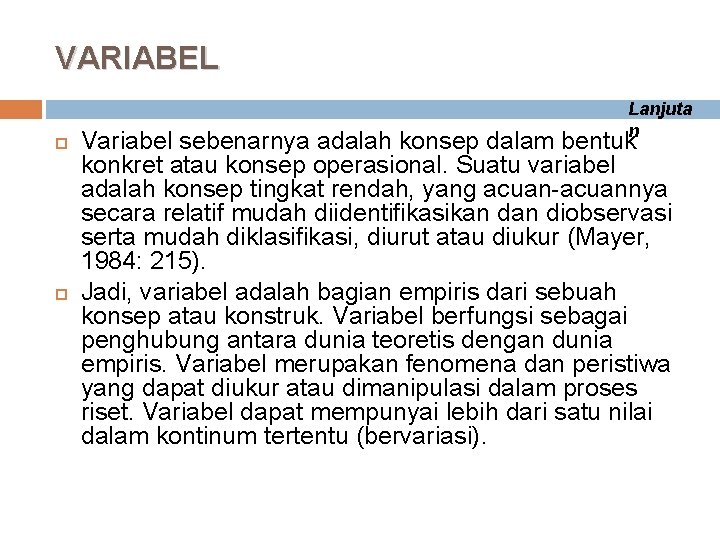 VARIABEL Lanjuta n Variabel sebenarnya adalah konsep dalam bentuk konkret atau konsep operasional. Suatu