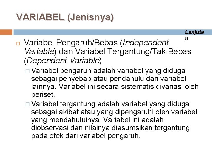 VARIABEL (Jenisnya) Lanjuta n Variabel Pengaruh/Bebas (Independent Variable) dan Variabel Tergantung/Tak Bebas (Dependent Variable)