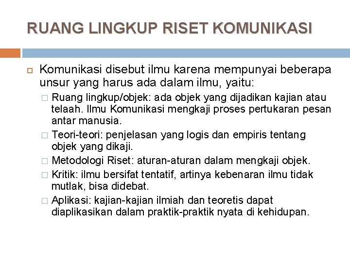 RUANG LINGKUP RISET KOMUNIKASI Komunikasi disebut ilmu karena mempunyai beberapa unsur yang harus ada