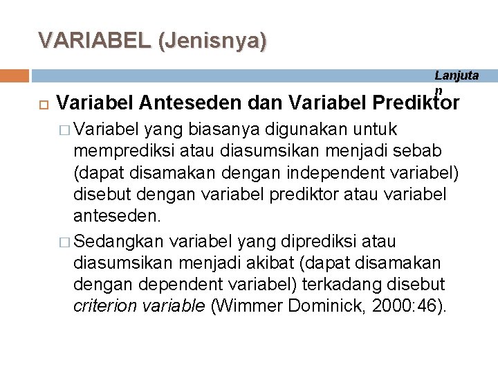 VARIABEL (Jenisnya) Lanjuta n Variabel Anteseden dan Variabel Prediktor � Variabel yang biasanya digunakan