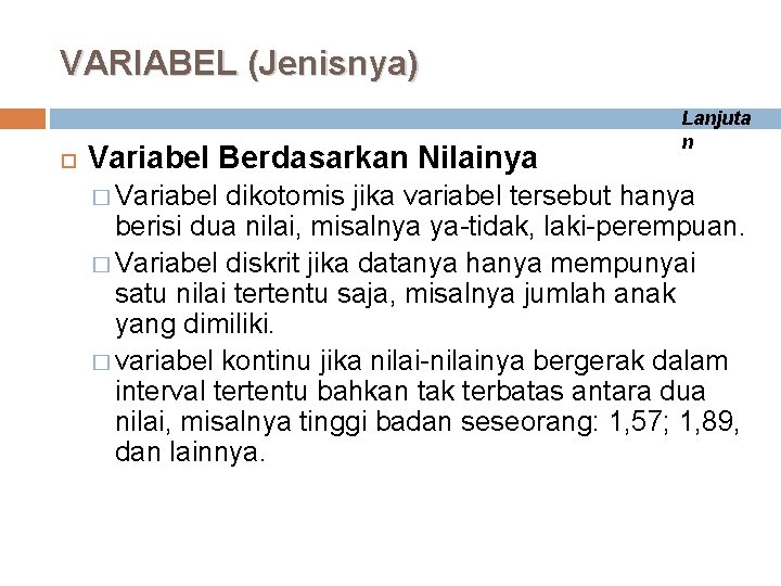 VARIABEL (Jenisnya) Variabel Berdasarkan Nilainya � Variabel Lanjuta n dikotomis jika variabel tersebut hanya