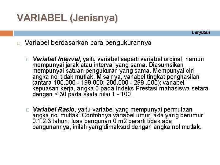 VARIABEL (Jenisnya) Lanjutan Variabel berdasarkan cara pengukurannya � Variabel Interval, yaitu variabel seperti variabel