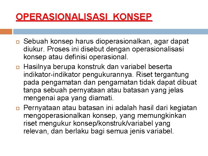 OPERASIONALISASI KONSEP Sebuah konsep harus dioperasionalkan, agar dapat diukur. Proses ini disebut dengan operasionalisasi