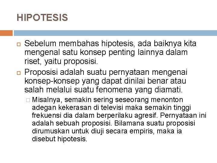 HIPOTESIS Sebelum membahas hipotesis, ada baiknya kita mengenal satu konsep penting Iainnya dalam riset,