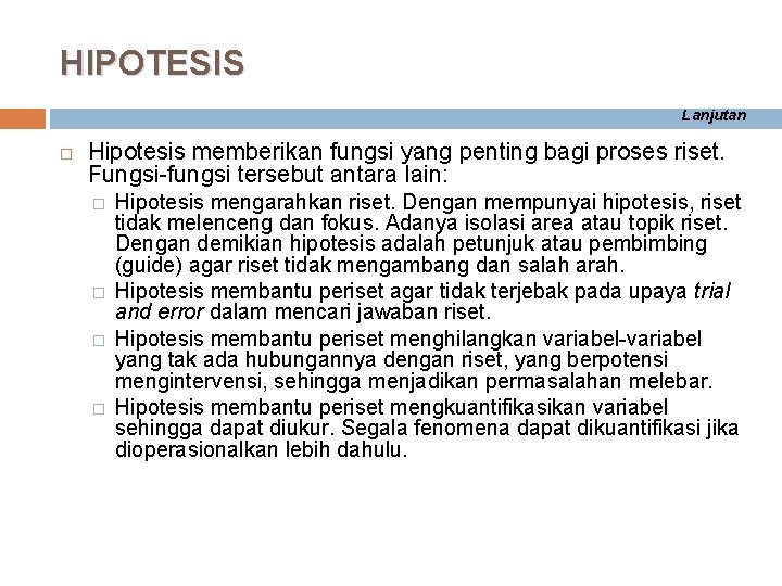 HIPOTESIS Lanjutan Hipotesis memberikan fungsi yang penting bagi proses riset. Fungsi-fungsi tersebut antara lain: