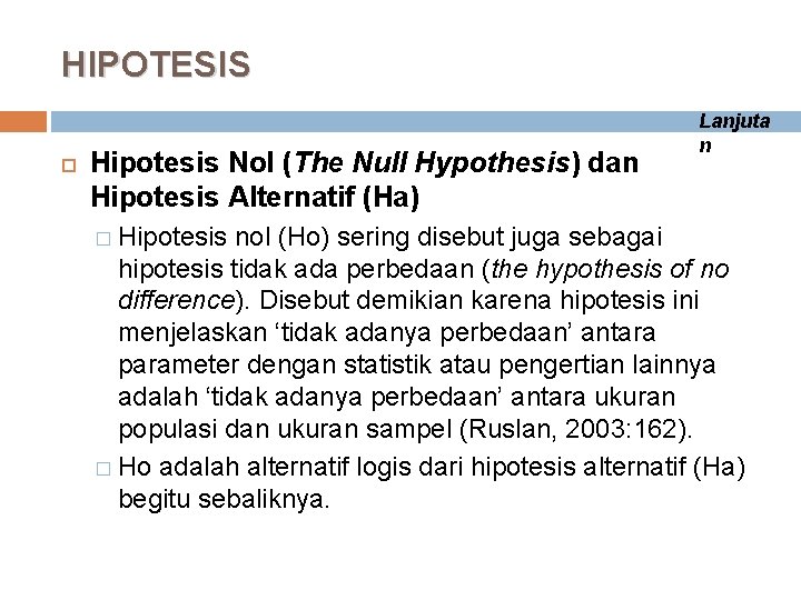 HIPOTESIS Hipotesis Nol (The Null Hypothesis) dan Hipotesis Alternatif (Ha) � Hipotesis Lanjuta n