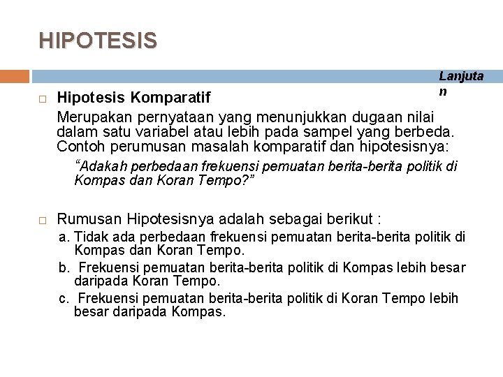 HIPOTESIS Lanjuta n Hipotesis Komparatif Merupakan pernyataan yang menunjukkan dugaan nilai dalam satu variabel