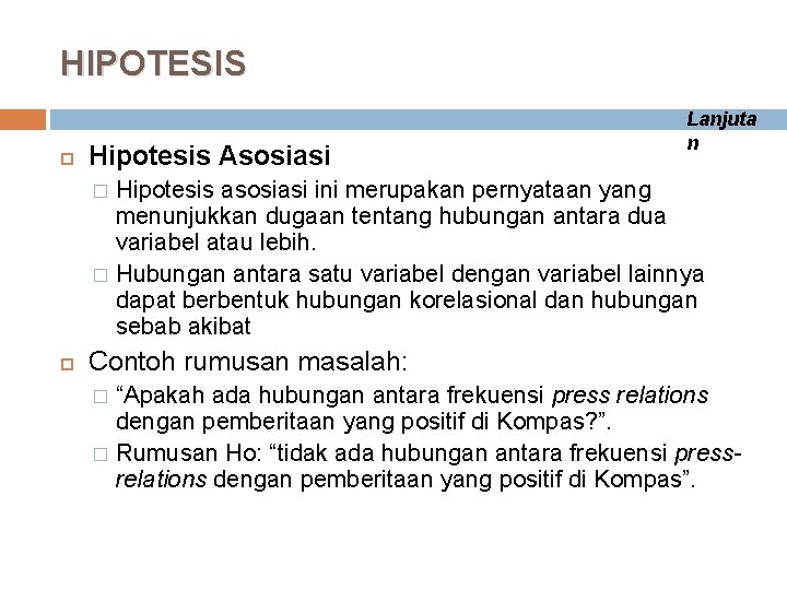 HIPOTESIS Hipotesis Asosiasi Lanjuta n Hipotesis asosiasi ini merupakan pernyataan yang menunjukkan dugaan tentang