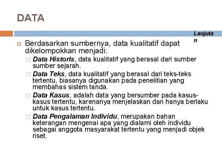 DATA Berdasarkan sumbernya, data kualitatif dapat dikelompokkan menjadi: Lanjuta n Data Historis, data kualitatif