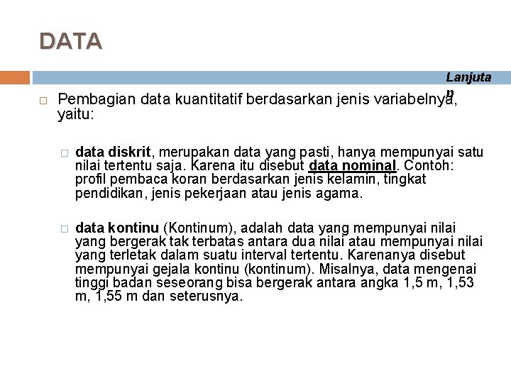 DATA Lanjuta n Pembagian data kuantitatif berdasarkan jenis variabelnya, yaitu: � data diskrit, merupakan