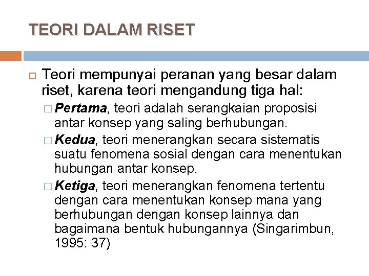 TEORI DALAM RISET Teori mempunyai peranan yang besar dalam riset, karena teori mengandung tiga