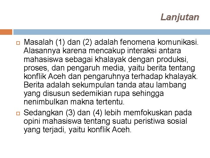 Lanjutan Masalah (1) dan (2) adalah fenomena komunikasi. Alasannya karena mencakup interaksi antara mahasiswa