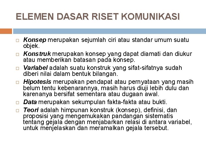 ELEMEN DASAR RISET KOMUNIKASI Konsep merupakan sejumlah ciri atau standar umum suatu objek. Konstruk