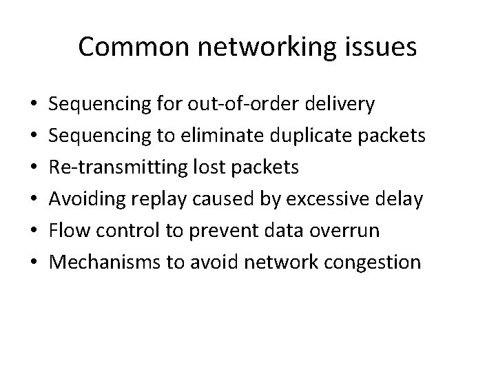 Common networking issues • • • Sequencing for out-of-order delivery Sequencing to eliminate duplicate