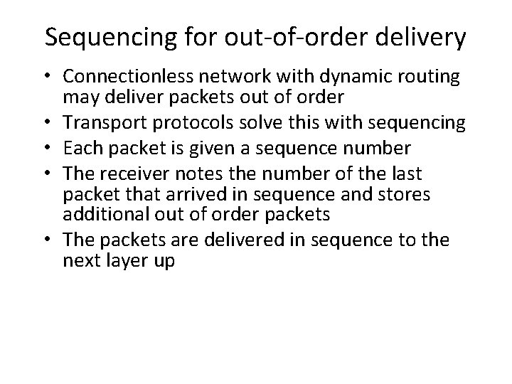 Sequencing for out-of-order delivery • Connectionless network with dynamic routing may deliver packets out