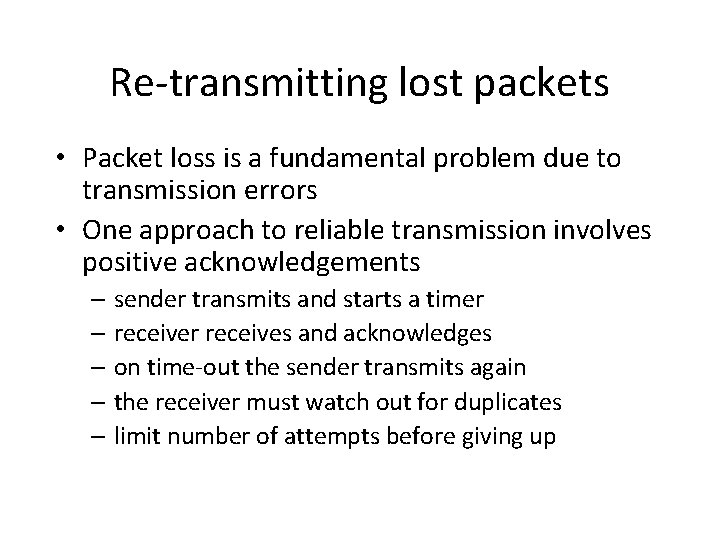 Re-transmitting lost packets • Packet loss is a fundamental problem due to transmission errors