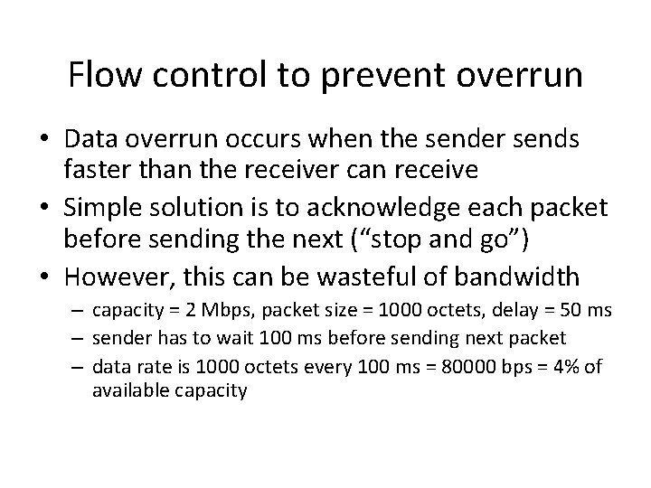 Flow control to prevent overrun • Data overrun occurs when the sender sends faster