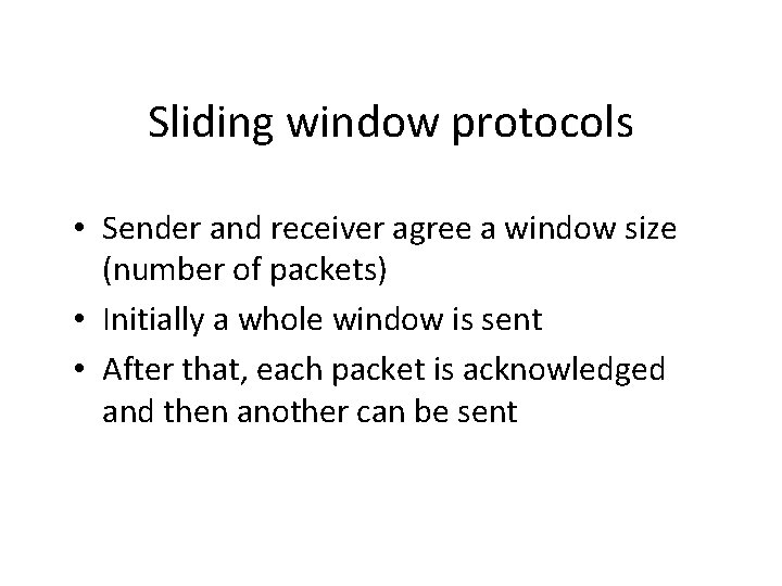 Sliding window protocols • Sender and receiver agree a window size (number of packets)