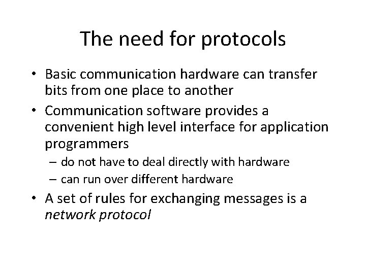 The need for protocols • Basic communication hardware can transfer bits from one place