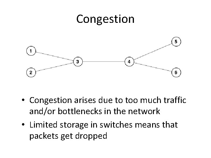 Congestion • Congestion arises due to too much traffic and/or bottlenecks in the network