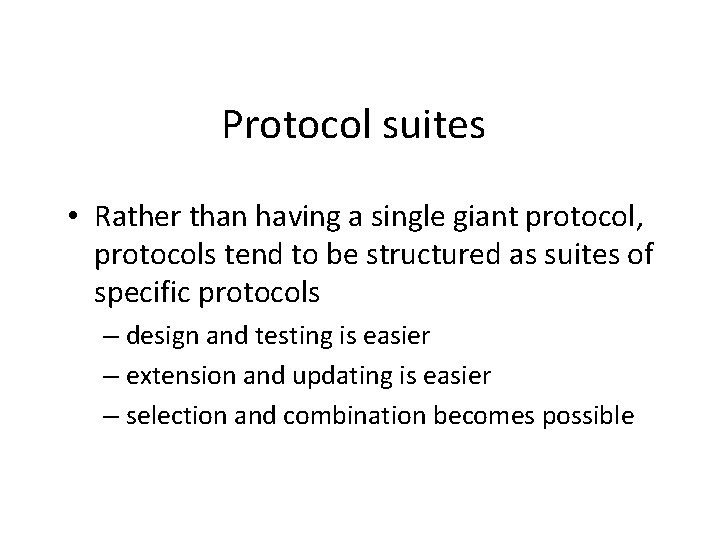 Protocol suites • Rather than having a single giant protocol, protocols tend to be