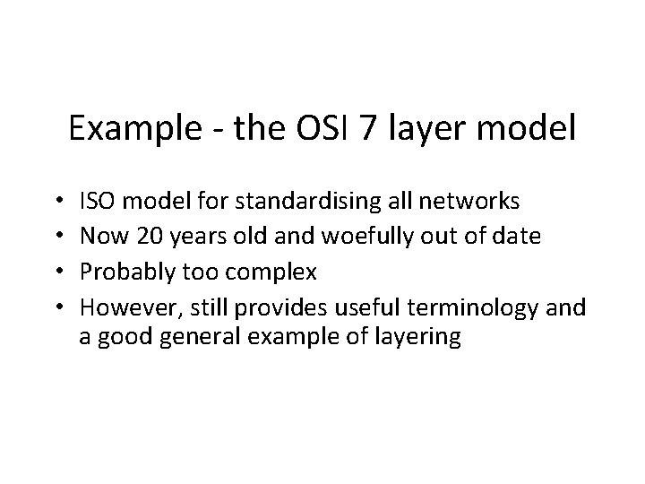 Example - the OSI 7 layer model • • ISO model for standardising all