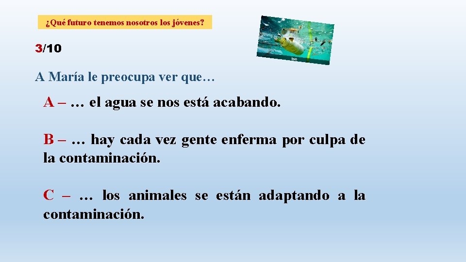 ¿Qué futuro tenemos nosotros los jóvenes? 3/10 A María le preocupa ver que… A