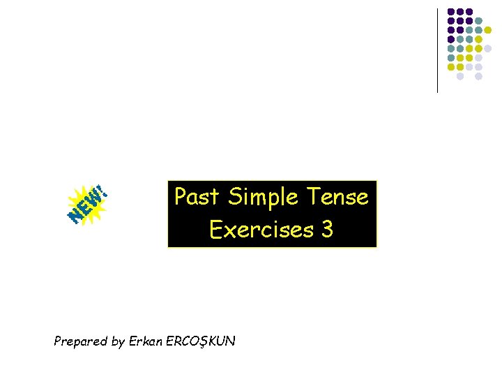 Past Simple Tense Exercises 3 Prepared by Erkan ERCOŞKUN 