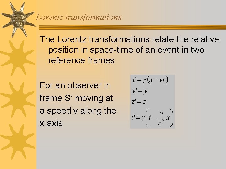 Lorentz transformations The Lorentz transformations relate the relative position in space-time of an event