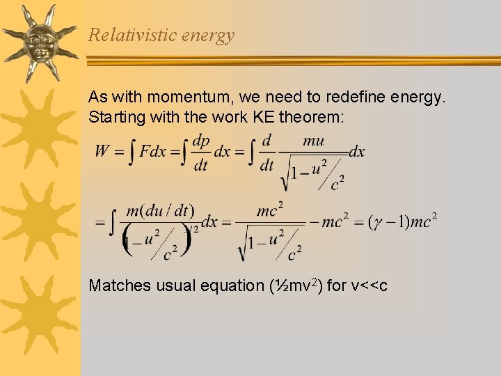 Relativistic energy As with momentum, we need to redefine energy. Starting with the work
