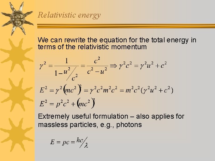 Relativistic energy We can rewrite the equation for the total energy in terms of