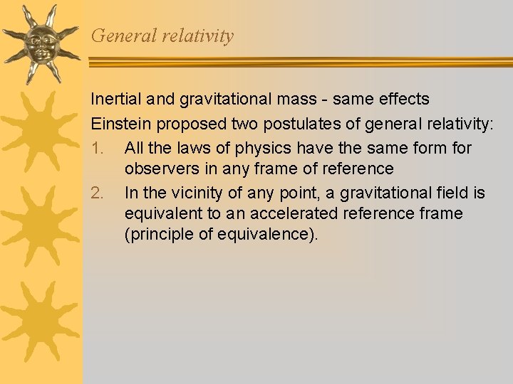 General relativity Inertial and gravitational mass - same effects Einstein proposed two postulates of